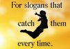 write catchy, powerful slogans or taglines for your business, website, or advertisement!
