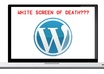 fix Wordpress White Screen Of Death Dashboard Problems