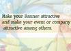 create an attractive banner/ poster for your event or company