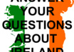 answer your questions about IRELAND and Irish culture