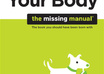 send you BOOK Your Body, The Missing Manual The Book You Should Have Been Born With