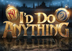 do anything you ask, just