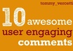 write 10 user engaging comments on your forum or blog