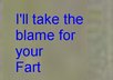 take the blame for your fart