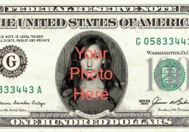 put any face, even yours, on a 100 bill big1