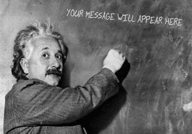 place ur message or slogan written on the board by Einstein big1