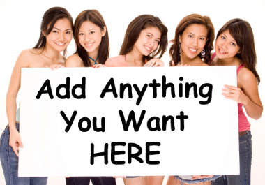 add anything you want to the sign these very hot Asian models are holding big1