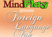 send you more than a dozen lighthearted mind play exercises about FOREIGN languages including variations of English