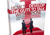show you how to develop the guts to talk to anyone develop inner confidence that manifest outwardly