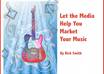 send you my ebook that teaches you how to use the media to market your music and how to write a press release step by step