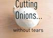 teach you how to cut onion without crying like a baby, no more tears